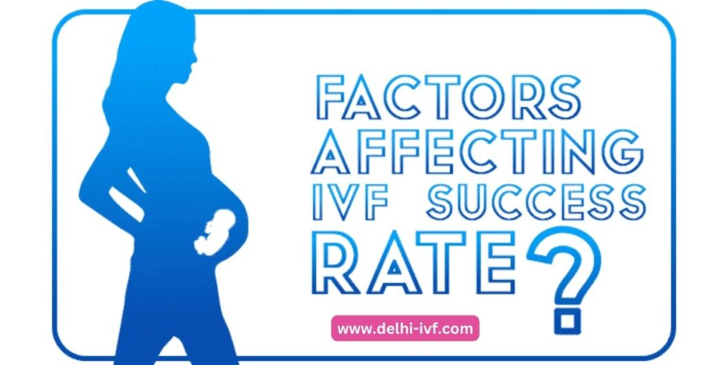 What Are The Factors Affecting IVF Success Rate Delhi IVF